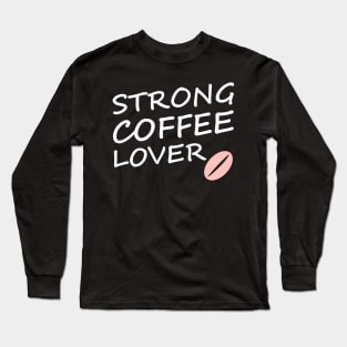 strong coffee lover Long Sleeve T-Shirt